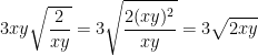 \dpi{100} 3xy\sqrt{\frac{2}{xy}} = 3\sqrt{\frac{2(xy)^{2}}{xy}} = 3\sqrt{2xy}